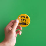 It's A Gay World Button