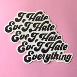 I Hate Everything sticker