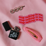 Stop Talking to Me Sticker